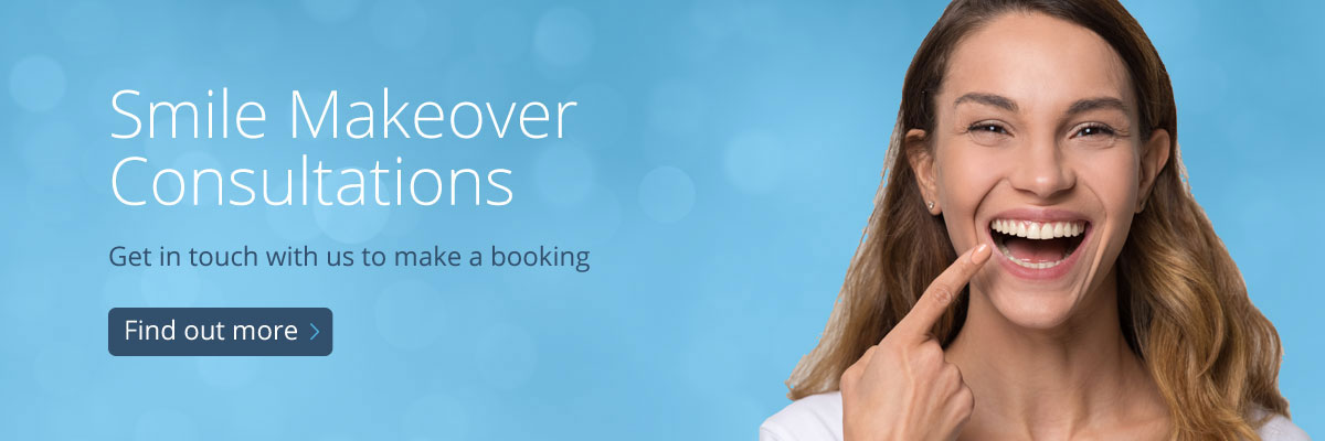 Smile Makeover Consultations - Get in touch with us to make a booking - Find out more